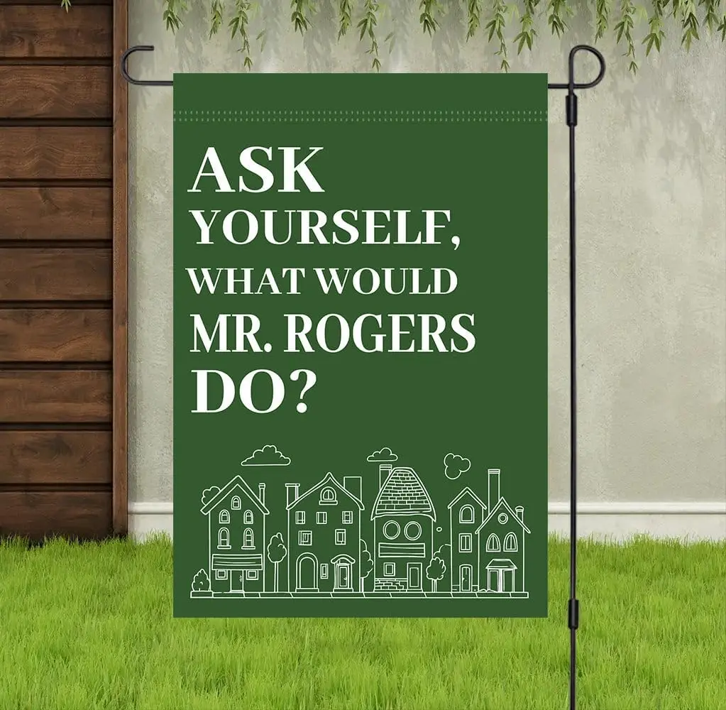 Ask Yourself What Would Mr Rogers Do Garden Flag - Kindness Social Activism Flags - Peace Sign Yard - Democrat Flag - Libera jjp