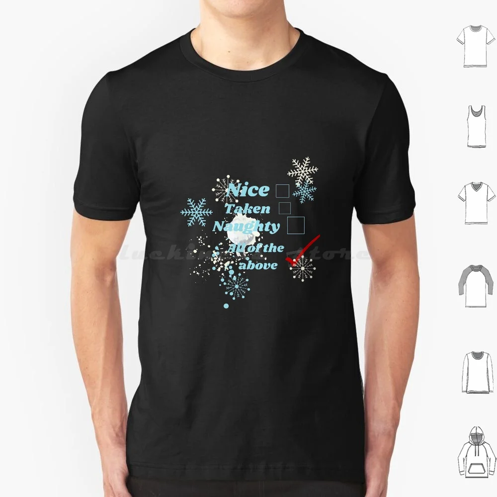 Nice , Taken , Naughty , All Of The Above T Shirt 6xl Cotton Cool Tee Nice Naughty Taken All Of The Above Snowflake Snowball