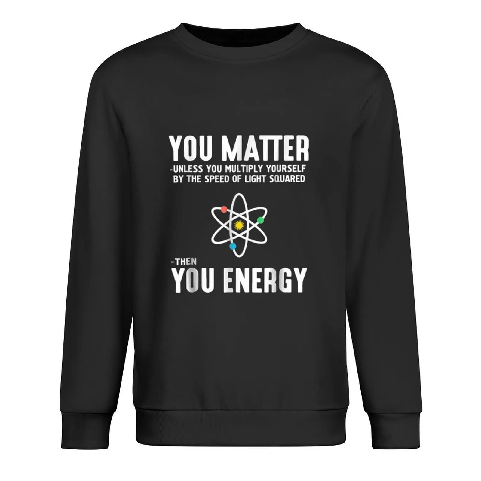 

Neil deGrasse Tyson You Matter Then You Energy Pullover winter clothes autumn new products new hoodies and sweatshirts
