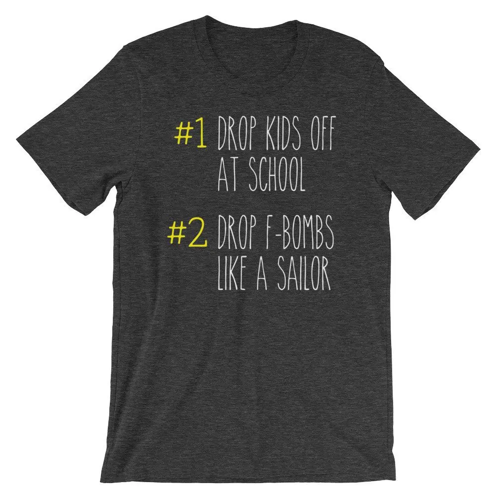 Drop Kids Off at School F Bombs Like a Sailor Funny saying shirt Awesome gift for foul mouthed MOM  T