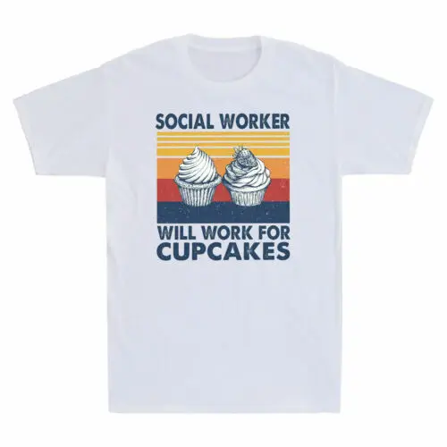 Social Worker Will Work For Cupcakes Funny T-shirt Unisex T-shirts For Men Women Summer Tees Cotton