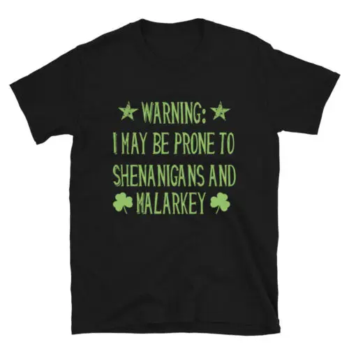 Happy St.Patricks Day Prone To Shenaniga Unisex T-Shirt