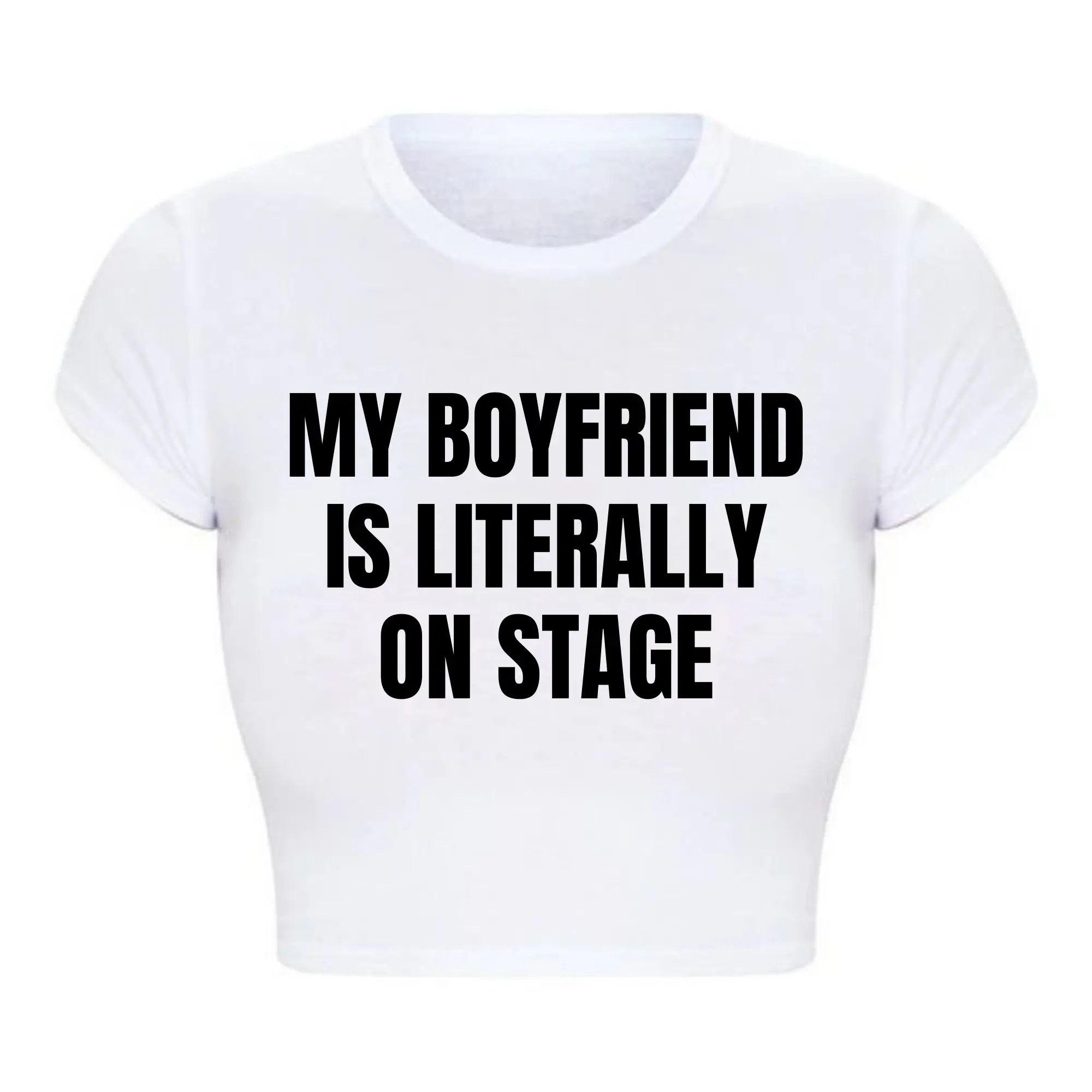 My Boyfriend Is Literally on Stage Trendy Baby Tee O Neck Women Crop Top Sexy Club Wear Outfits Y2k Goth Clothes T Shirt Female