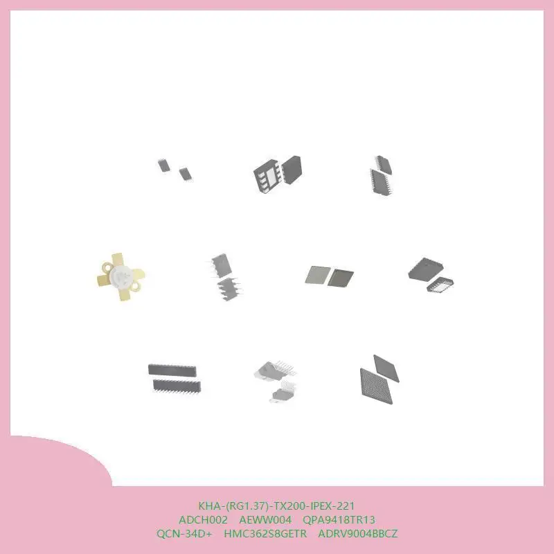 KHA-(RG1.37)-TX200-IPEX-221 ADCH002 AEWW004 QPA9418TR13 QCN-34D+ HMC362S8GETR ADRV9004BBCZ