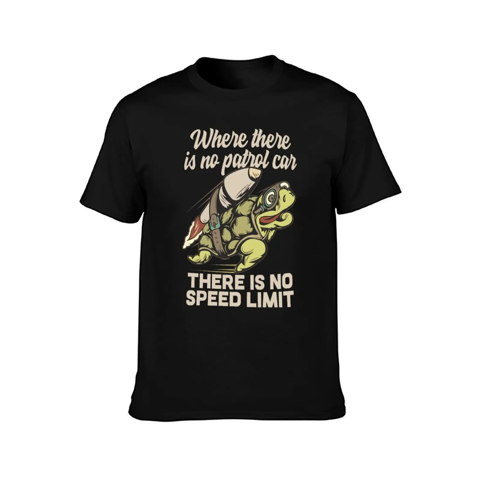 No Patrol Car, No Speed Limit / Speeder Rocket Turtle Road Race Motorsport Tuning Race Humor Racing Gift Idea T-Shirt