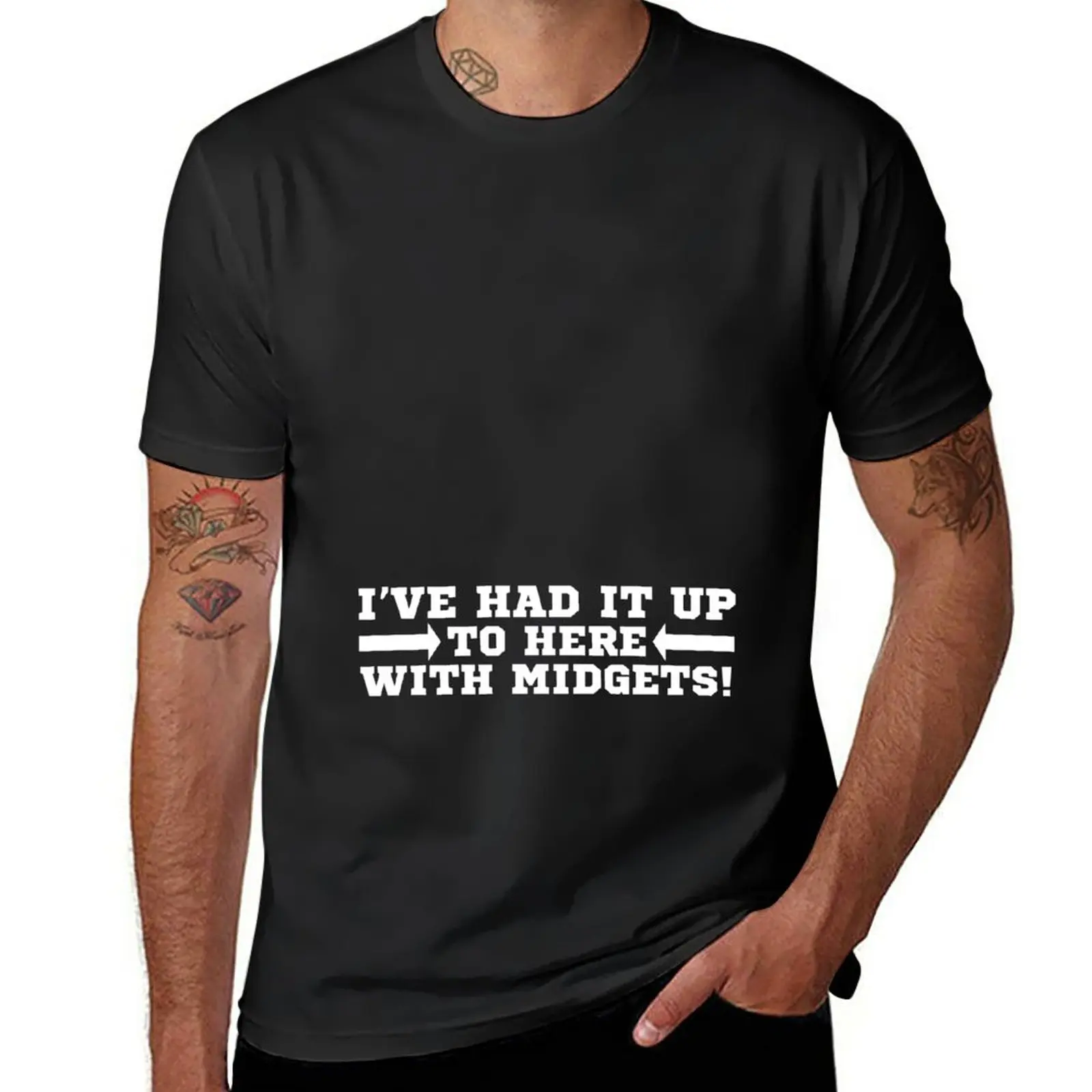 

I've Had It Up To Here With Midgets! T Shirt Funny Saying T-Shirt tees cute tops oversized t shirts for men