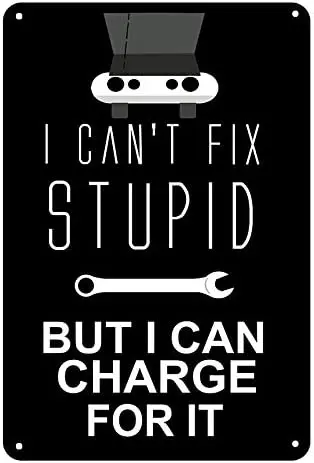 I Can?t Fix Stupid But I Can Charge for It Sign - Garage Mechanic Man Cave Funny Signs Large - Single Sign, 8x12