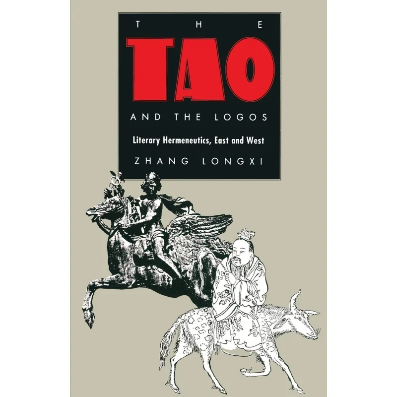 The Tao And The Logos Literary Hermeneutics East And West Longxi Zhang Duke University Press 9780822312185 Book