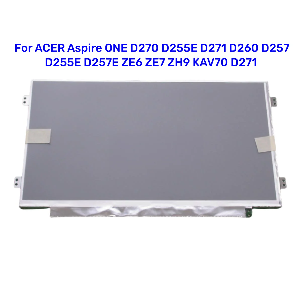 LCD display For ACER Aspire ONE D270 D255E D271 D260 D257 D255E D257E ZE6 ZE7 ZH9 KAV70 D271 B101AW06 V.1 N101LGE-L41 N101I6-L0D