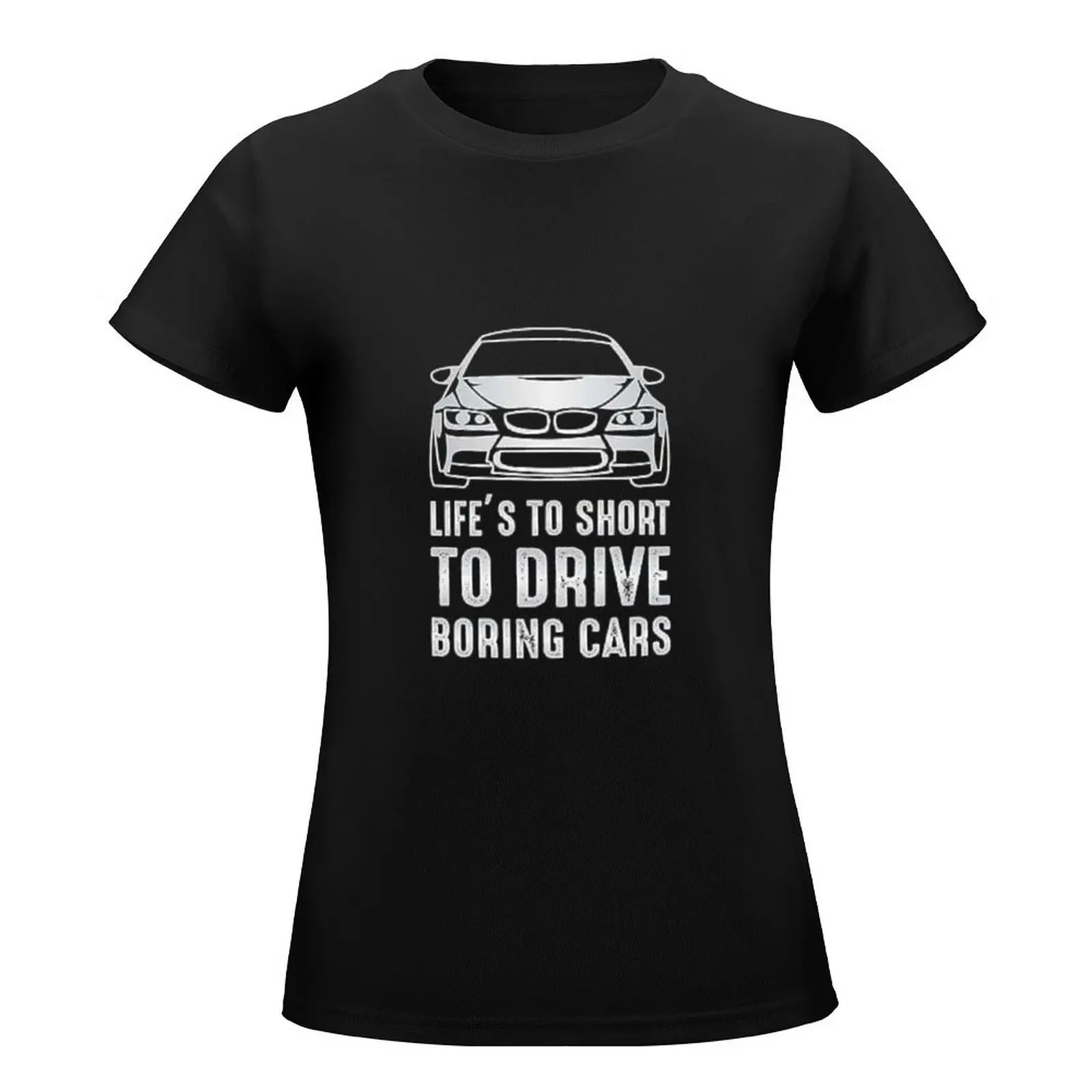 Life's To Short To Drive Boring Cars Shirts T-Shirt Short sleeve tee vintage cute t-shirts for Women