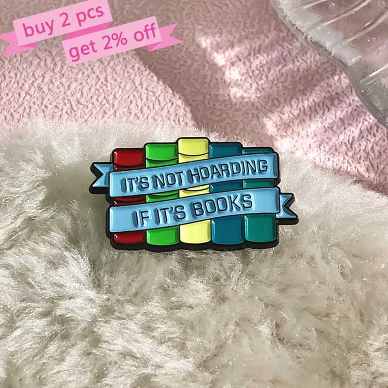 Enamel  Brooch Custom Reading Books Pines Lapel Badges Funny Jewelry Gift for Kids Friends It Is Not Hoarding If It Is Books