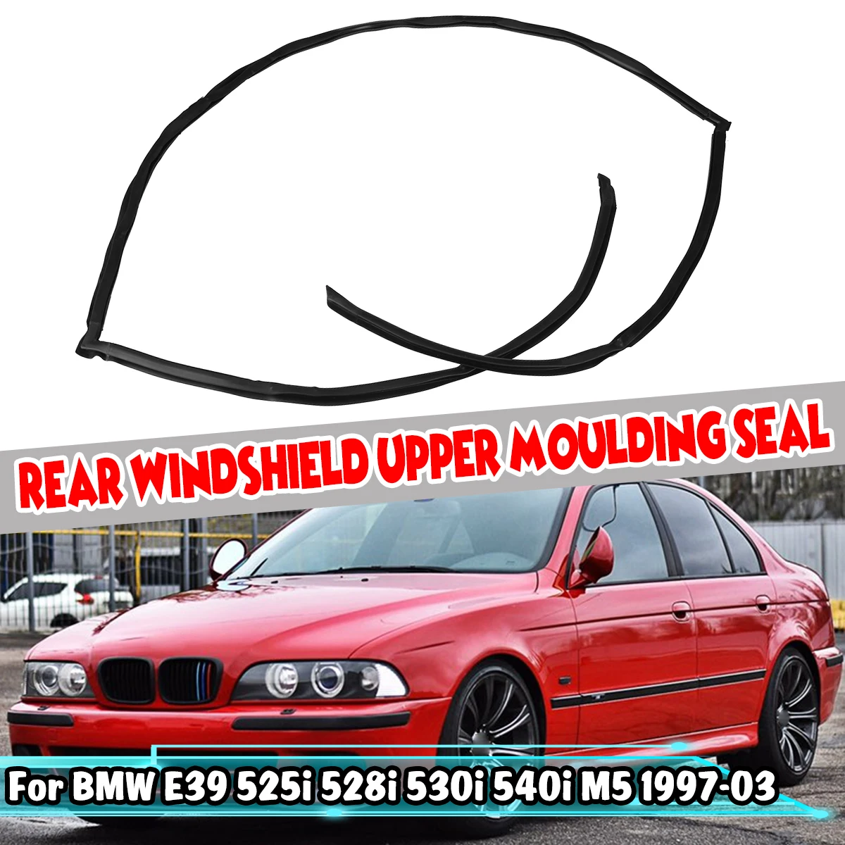 Rear Windshield Upper Seal Strip 51318159785 For BMW E39 525i 528i 530i 540i M5 1997-2003 Rear Window Weatherstrip