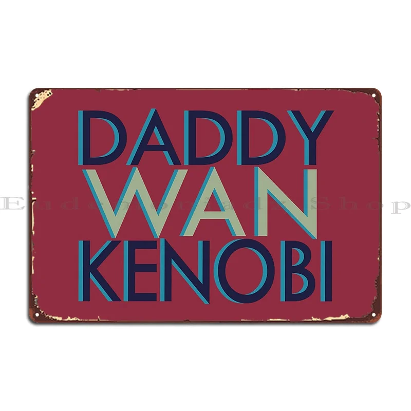 Daddy Wan Kenobi Metal Sign Wall Mural Personalized Home Design Cinema Tin Sign Poster