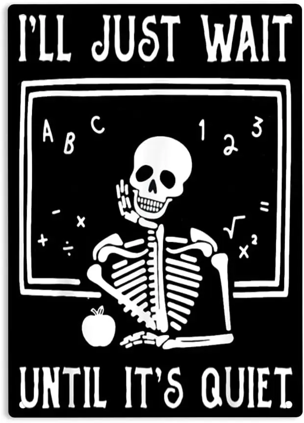 Teacher I'll Just Wait Until It's Quiet Sign Metal Tin Sign, Skuller Poster for Home Office Garden Bars Pub Man Cave Wal