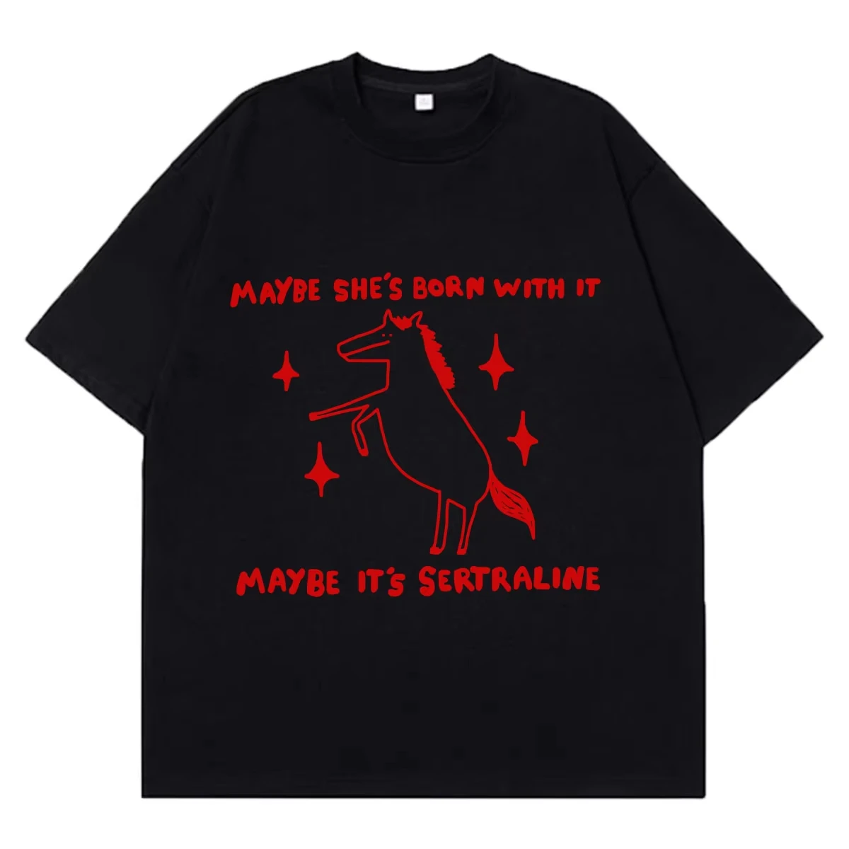 Maybe She's Born with It Maybe It's Sertraline Funny Horse Meme T Shirt Men Women Vintage T-shirt Fashion Casual Cotton T-shirts