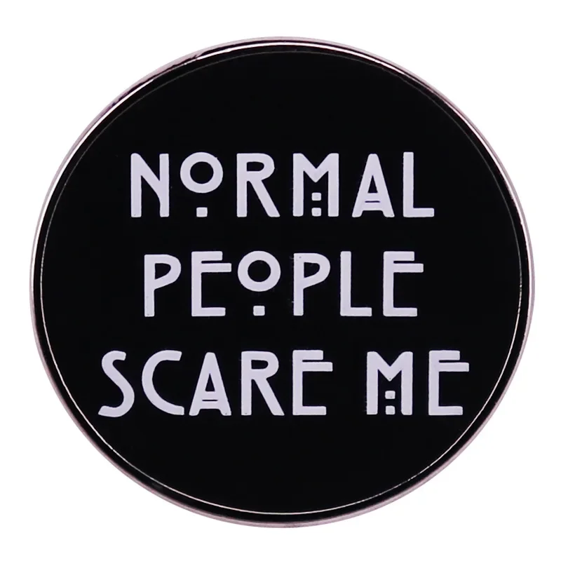 Normal People Scare Me Hard Enamel Pin Funny Humor Gothic Brooch Accessories Round Metal Badge