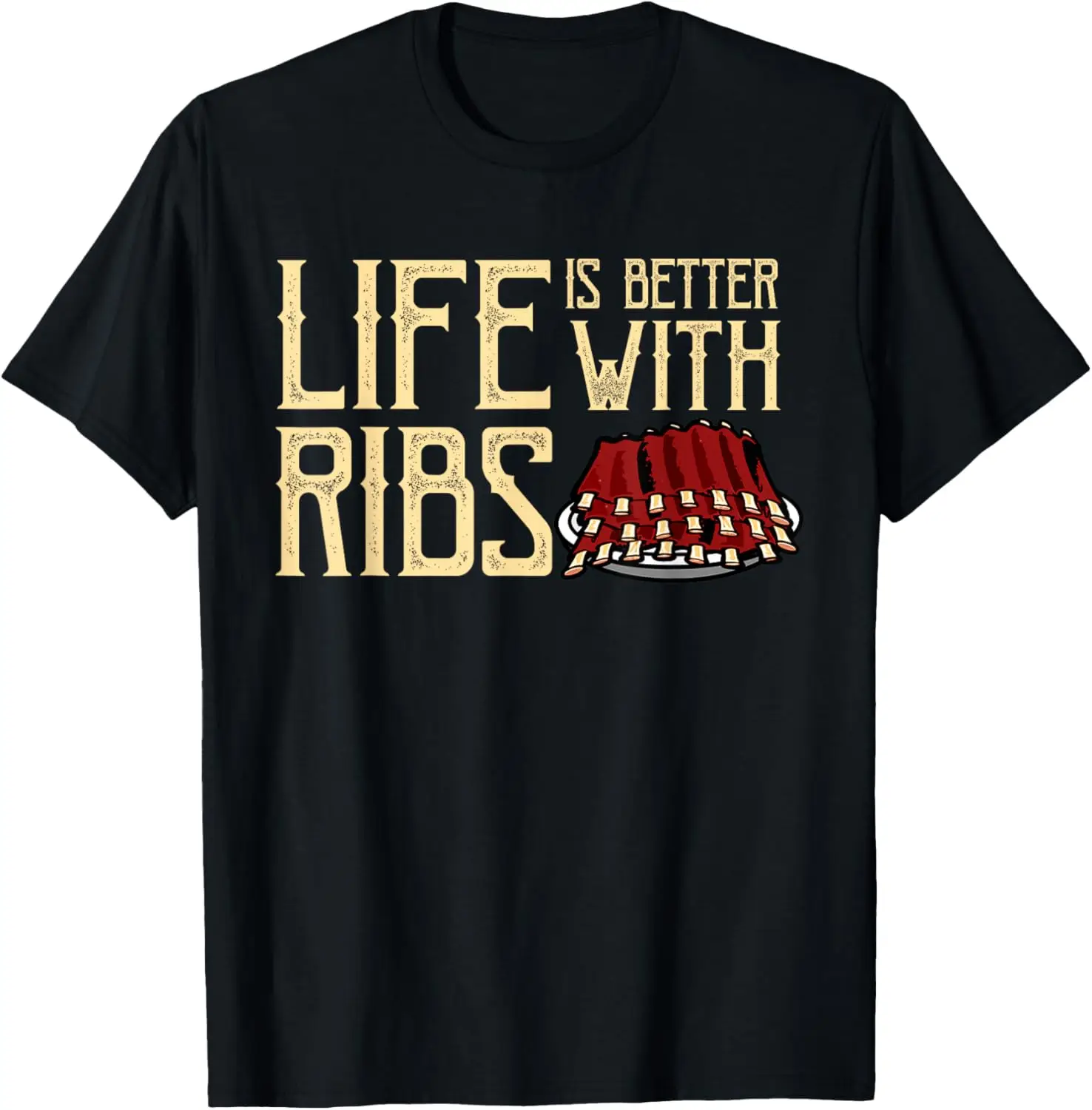 

Life Is Better With Ribs - Foodie BBQ Baby Back Ribs Tshirt