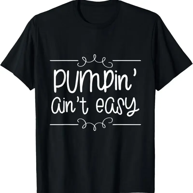 Pumpin Aint Easy Funny Breastfeeding T Shirt