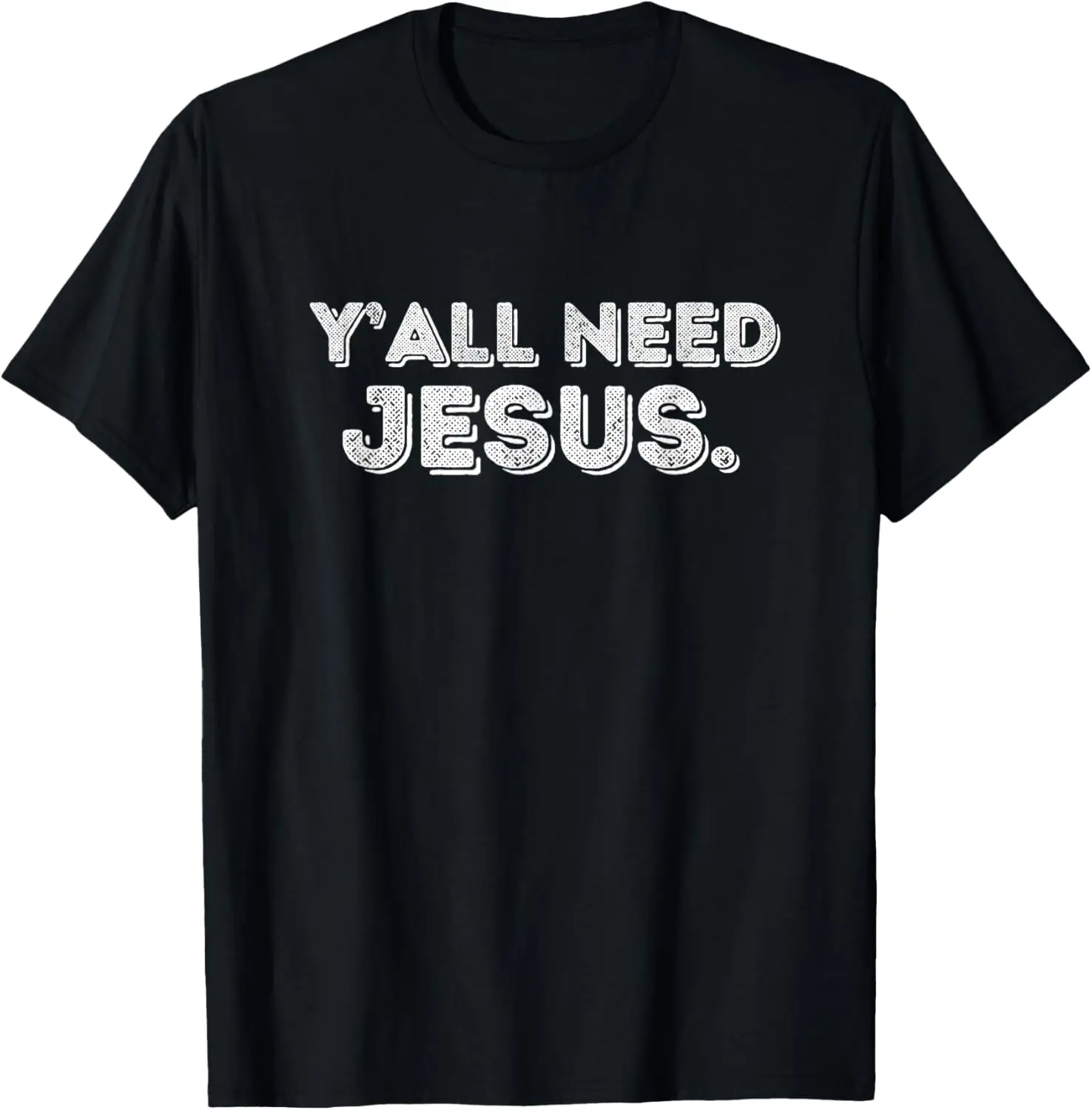 

Y'all Need Jesus Funny Jesus Adult Kids Toddler Baby 5T 4T T-Shirt