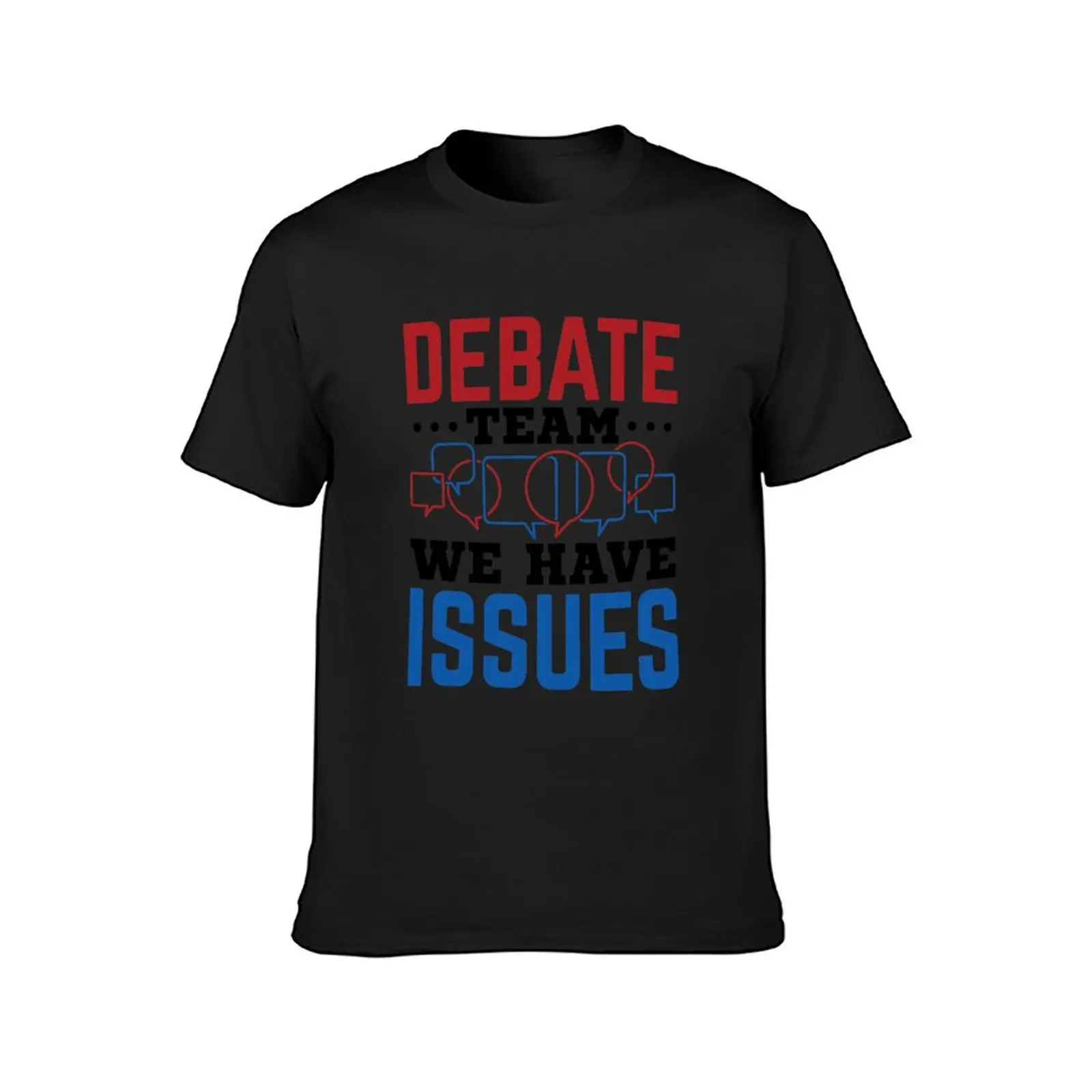 Debate Team We Have Issues Debater T-Shirt quick-drying tees hippie clothes men clothing