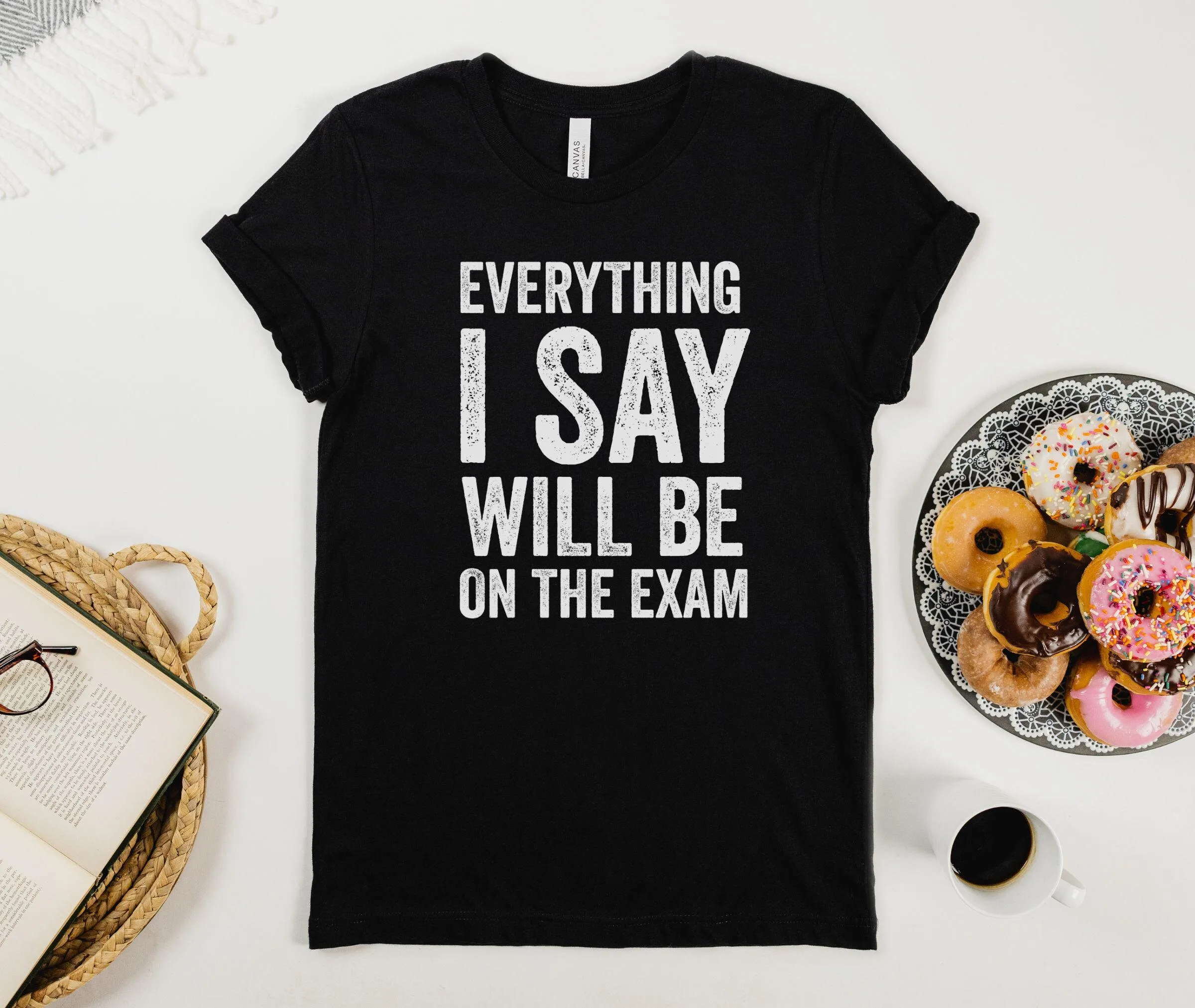 Funny Teacher T Shirt Everything I Say Will Be On The Exam Classroom Humor Life Educational Apparel For Educators