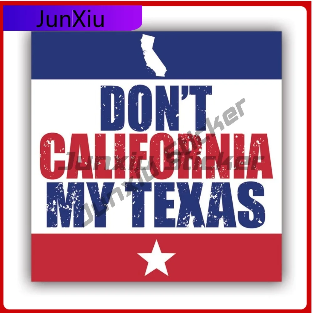 

Dont California My Texas Sticker Uv Protected Decals Auto Decor Car Sticker Vinyl Decal Die Cut Sun Protection Waterproof
