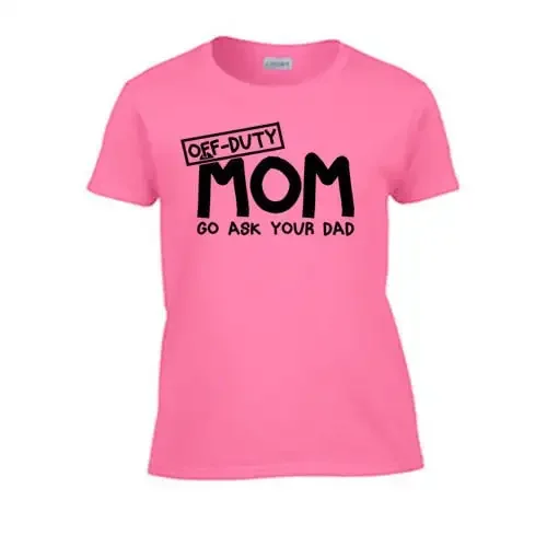 Off Duty Mom Go Ask Your Dad Женская футболка ко Дню матери для маленьких детей Кляп для родителей Крутая потрясающая забавная пародия