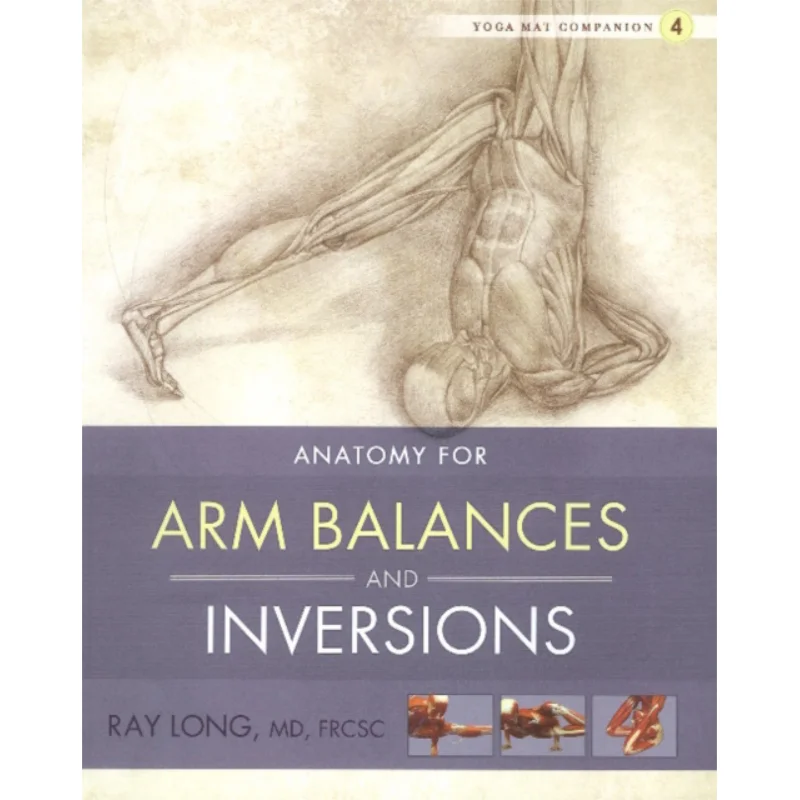 

Anatomy For Arm Balances And Inversions Ray Long Bandha Yoga 9781607439455 Book