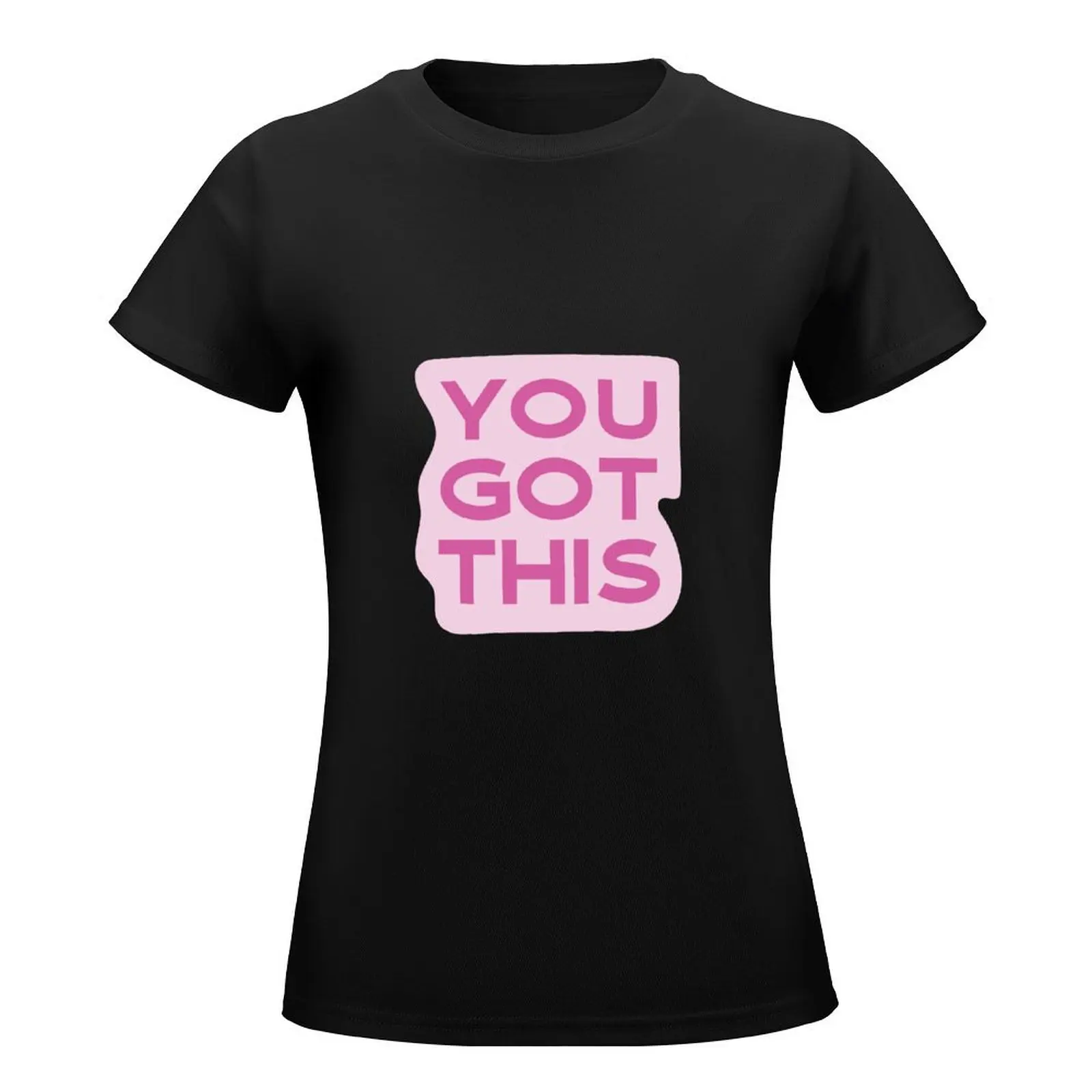 Empowering Motivation: 'YOU GOT THIS' Design Collection T-Shirt blanks tops funny t shirts for Women graphic