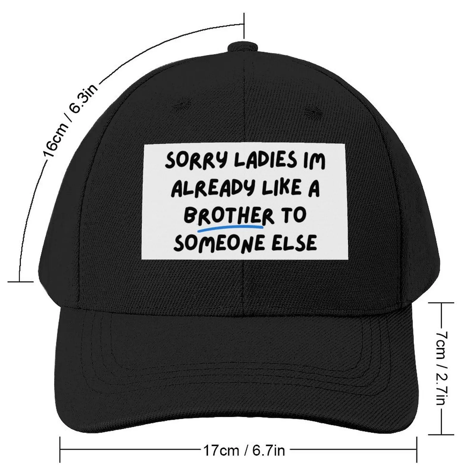 sorry ladies im already like a brother to someone else Baseball Cap Bobble Hat derby hat Designer Man Women's