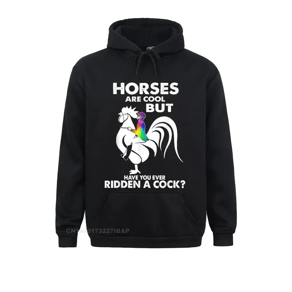 

Horses Are Cool But Have You Ever Ridden A Cock Hoodie Company Men Sweatshirts Funny Hoodies novelty Hoods Mother Day