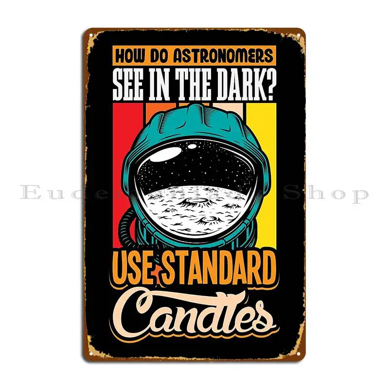 Astronomer Dark Stars Candel Joke Shirt Metal Plaque Poster Classic Designing Pub Mural Wall Decor Designing Tin Sign Poster