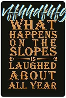 Tin Sign Ski Lodge Cabin Décor - Metal Sign 12 x 8 in. What Happens On the Slopes is Laughed About All Year sign