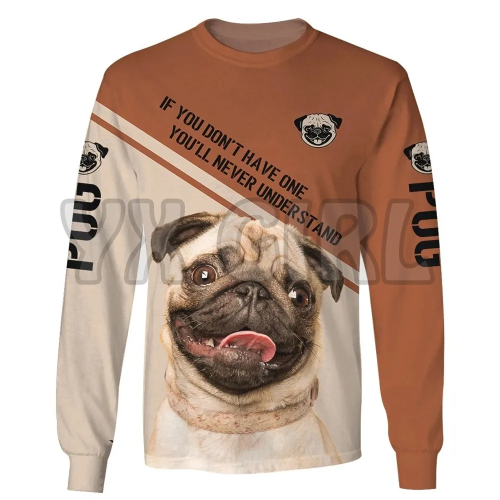 

If You Dont Have One Ill Never Understand Pug 3d All Over Printed Sweatshirts Men For Women Pullovers Unisex Tops 01