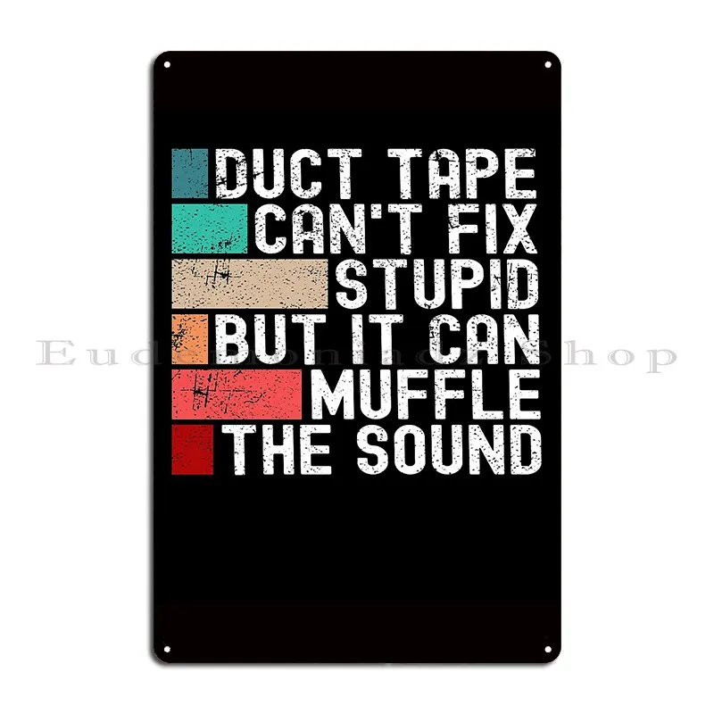 Duct Tape Can T Fix Stupid But It Can Muffle The Sound Funny Metal Sign Kitchen Retro Create Designer Bar Tin Sign Poster