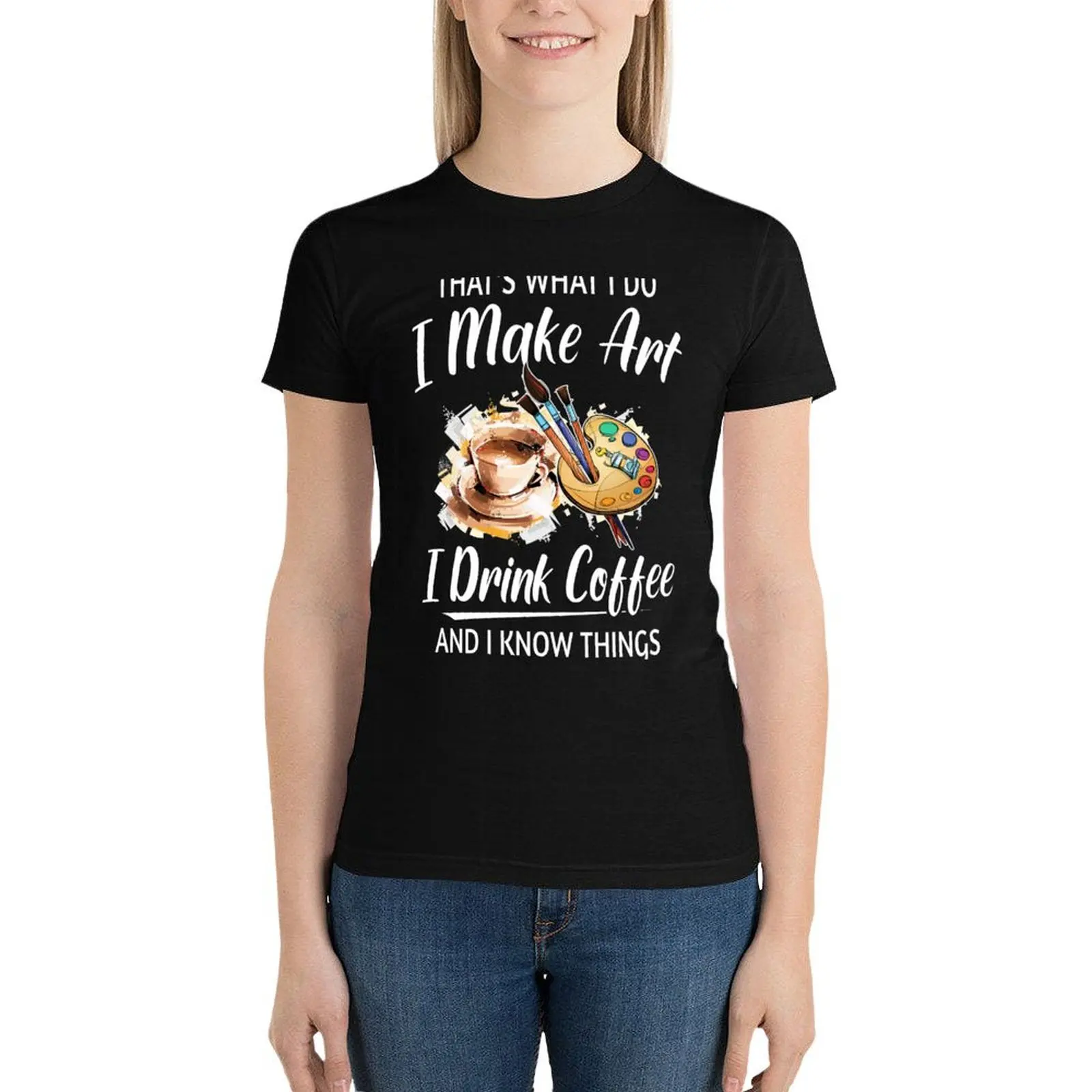 

That's what i do i make art i drink coffee and know things T-Shirt Short sleeve tee tops Blouse Womens clothing