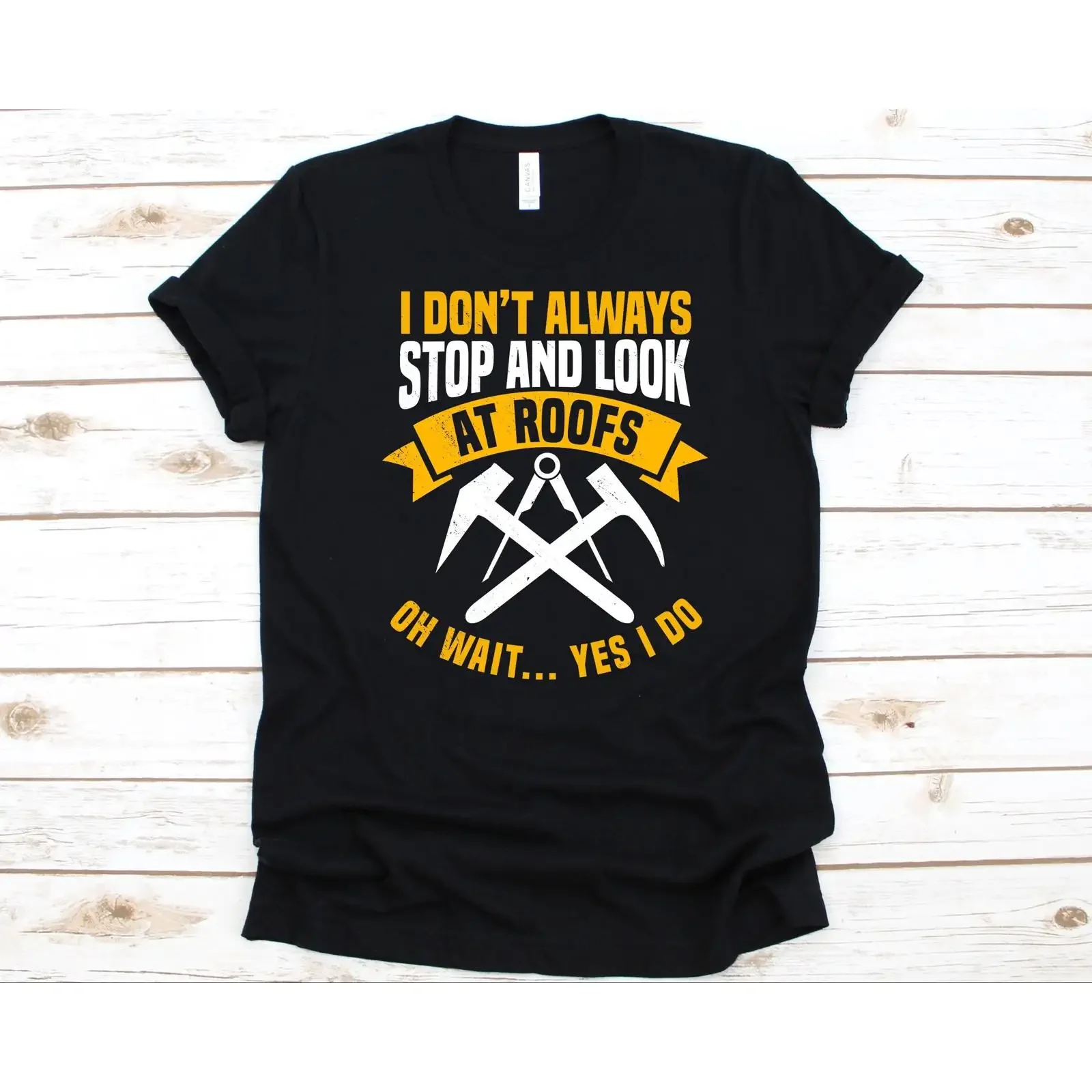 I Don't Always Stop And Look At Roofs Oh Wait Yes Do Funny Roofer T Shirt Roofing Carpenter Construction Worker  vintage