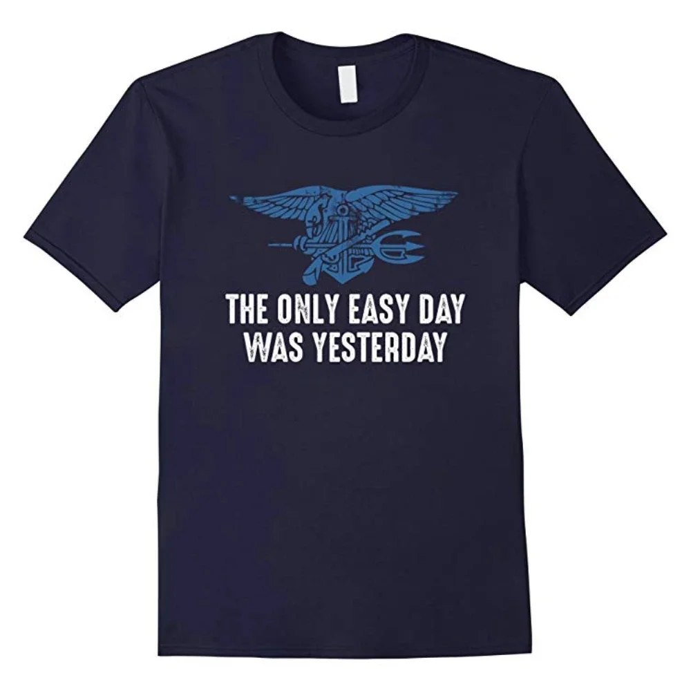 The Only Easy Day Was Yesterday Men T-Shirt Short Sleeve Casaul 100% Cotton T Shirt