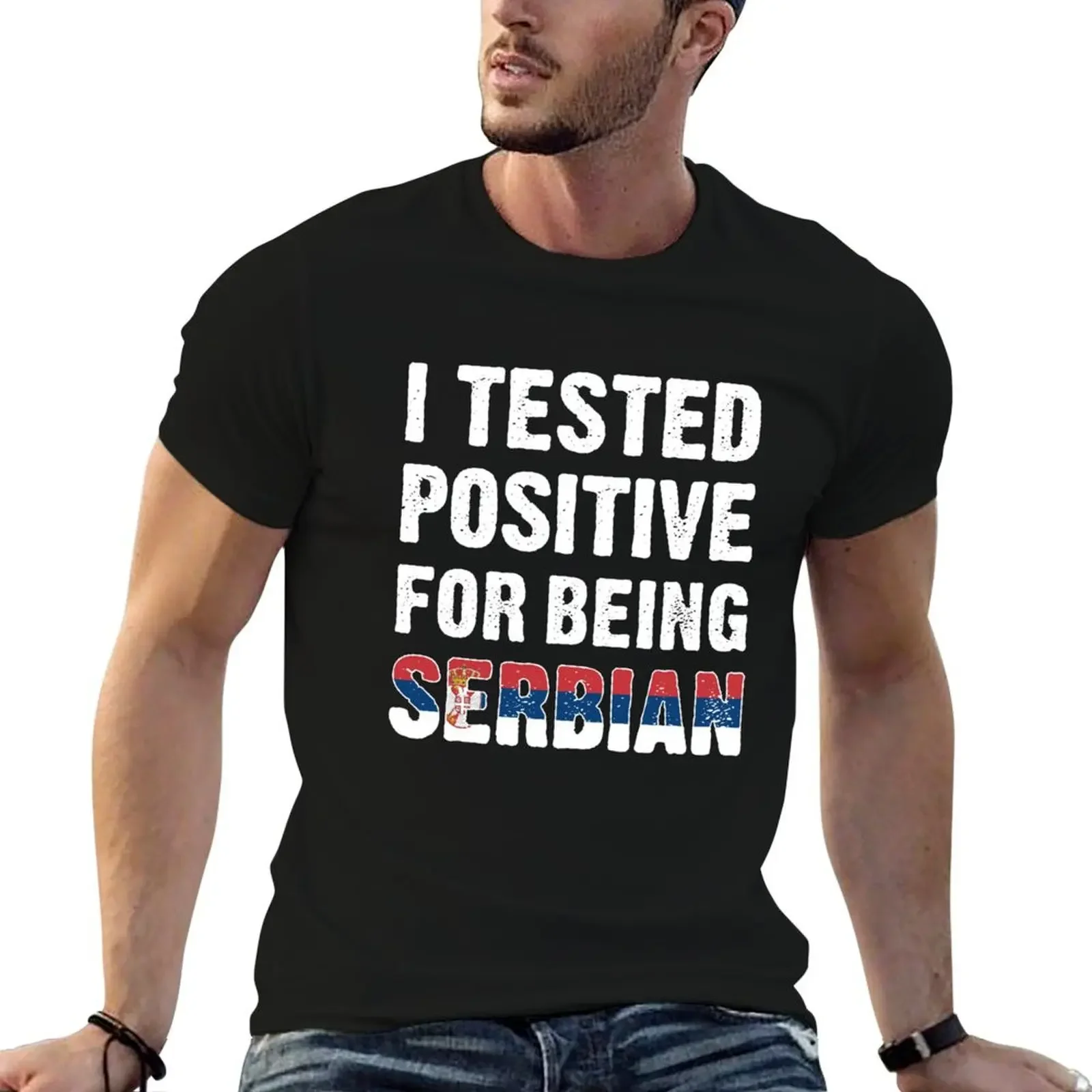 

I Tested Positive For Being Serbian T-Shirt valentines boutique clothes custom t shirt blanks plus size men clothing