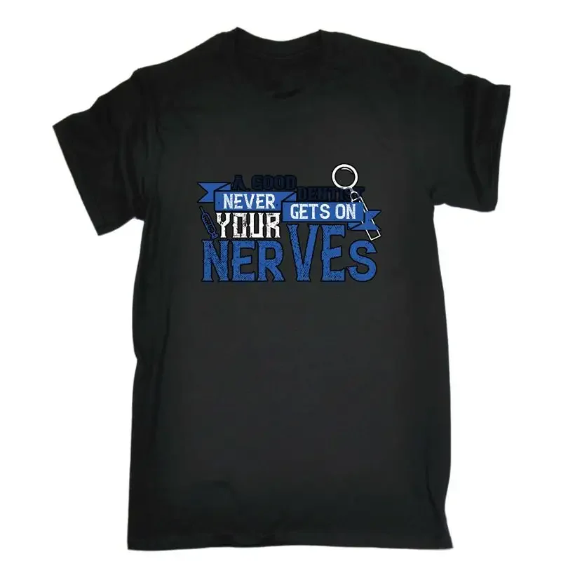 A Good Dentist Never Gets On Your Nerves Mens Funny Novelty T Shirt