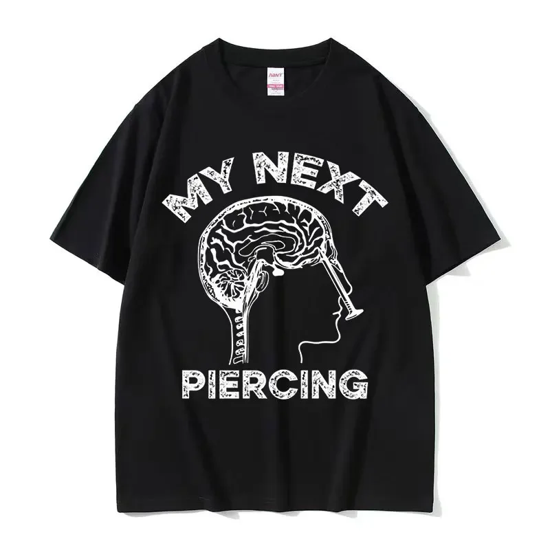 My Next Piercing Graphic Tee Shirt Funny Meme Lobotomy Short Sleeve T-shirt Men's Women Casual Fashion T Shirts