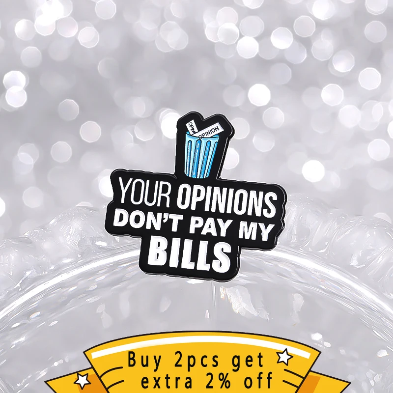 Your Opinions Don'T Pay My Bills Enamel Pins Creative Emotional Trash Brooches Backpack Lapel Badge Gift For Office Friend ﻿