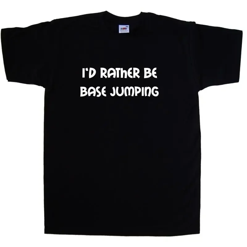 I'd Rather Be Base Jumping T-Shirt