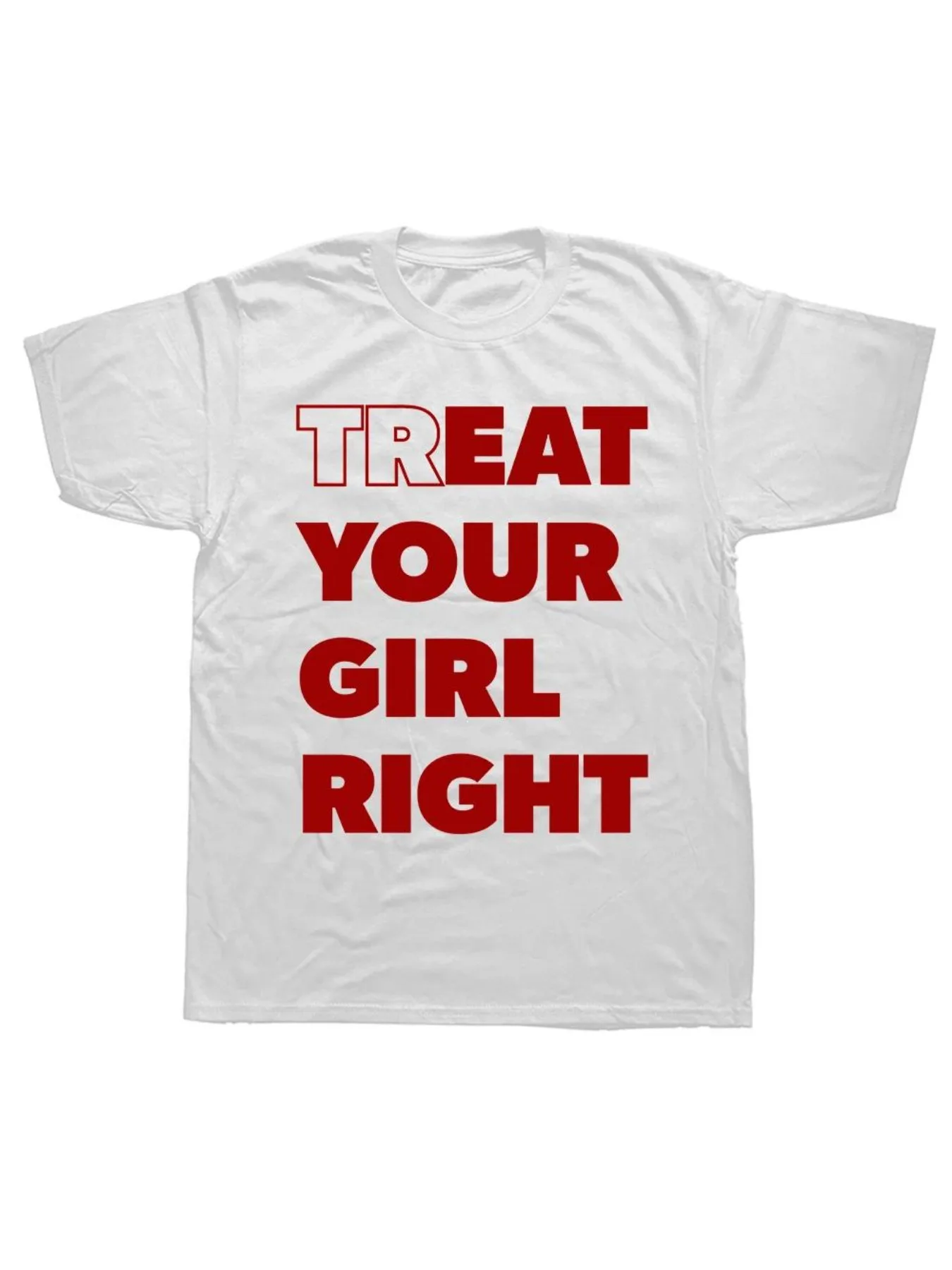 Y2K Romantic Text Tee Treat Your Girl Right Contrast Bold Red Font Love Slogan Simple Graphic Ins Trendy Unisex Cotton Tshirt