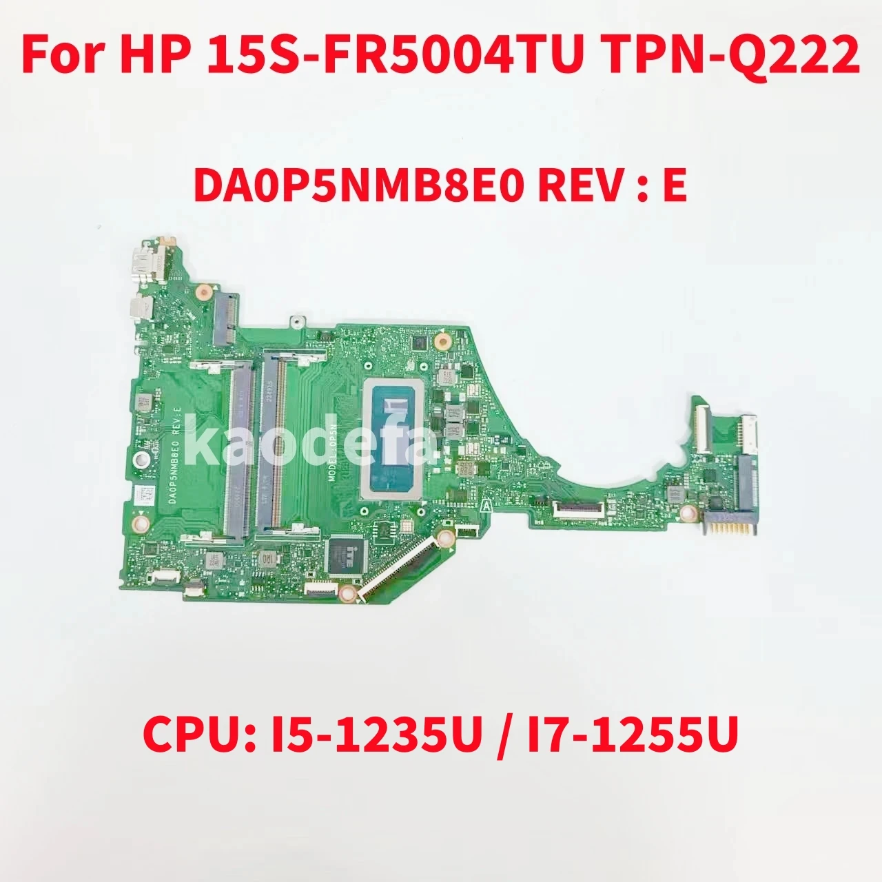 

DA0P5NMB8E0 REV : E Mainboard For HP 15S-FR5004TU TPN-Q222 Laptop Motherboard CPU: I5-1235U / I7-1255U DDR4 100% Test OK