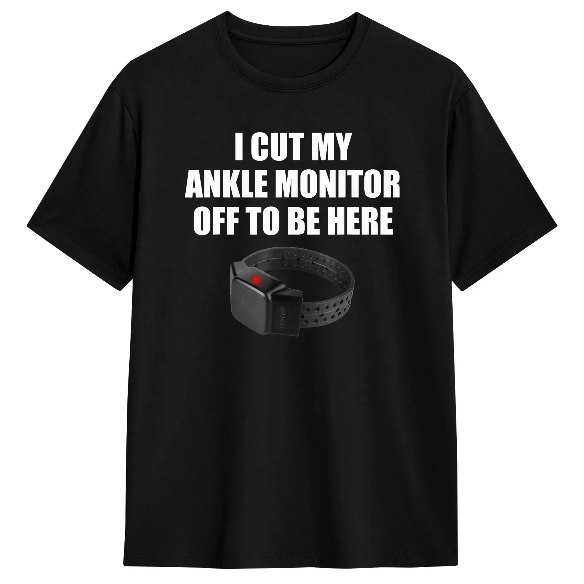 Streetwear T-Shirt Summer I Cut My Ankle Monitor Off To Be Here Funny Apparel Trending T-Shirts  100% Cotton Tee Shirt for Man