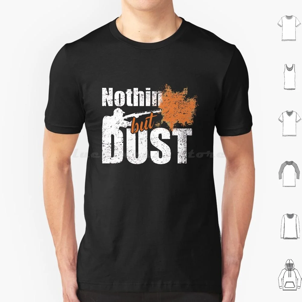 Trap Shooting Nothin But Dust T Shirt Big Size 100% Cotton Trap Shooting Shooting Clay Shooting Clay Pigeon Trap Skeet Shotgun