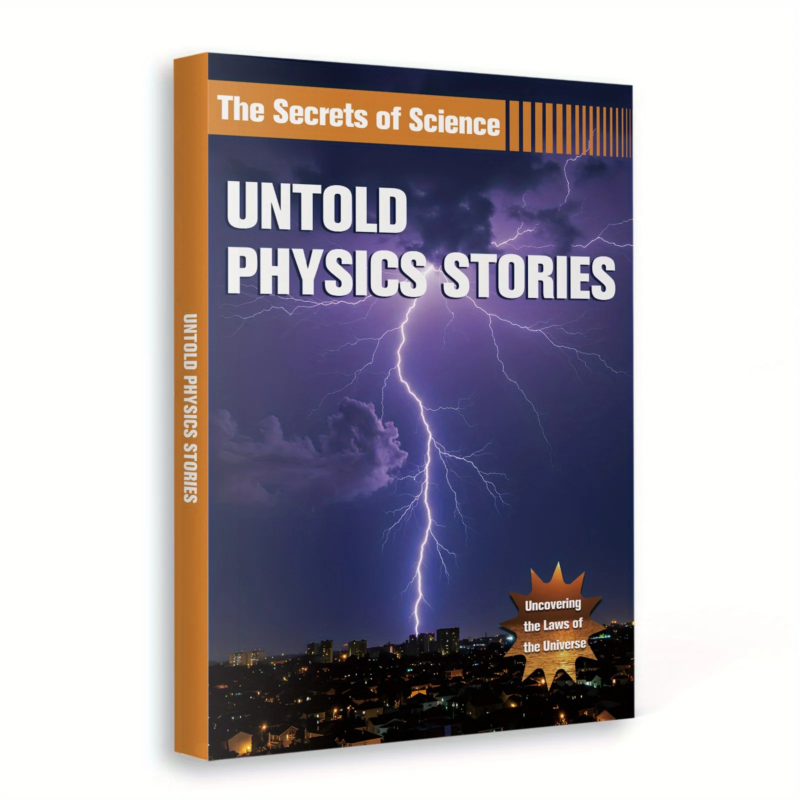 The Secrets of Science, Untold Physics Stories: Discover the Laws of the Universe through Fascinating Facts about Light, Energy