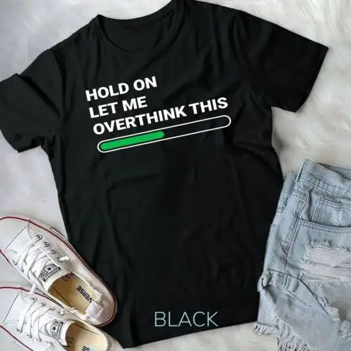 Hold on let me overthink this - sarcastic novelty gift Unisex T-shirt