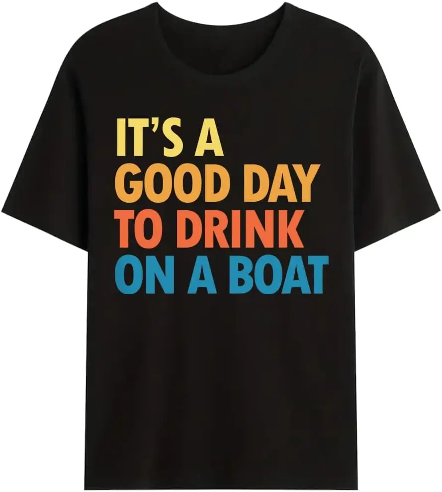 

It's A Good Day to Drink On A Boat T-Shirt, It's A Good Day to Drink On A Boat Shirt Funny Tee Shirt